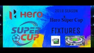 HERO SUPER CUP 2018 FIXTURES | TELECAST | VENUE