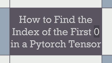 How to Find the Index of the First 0 in a Pytorch Tensor