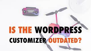 Is the WordPress Customizer Outdated - WP The Podcast EP 566