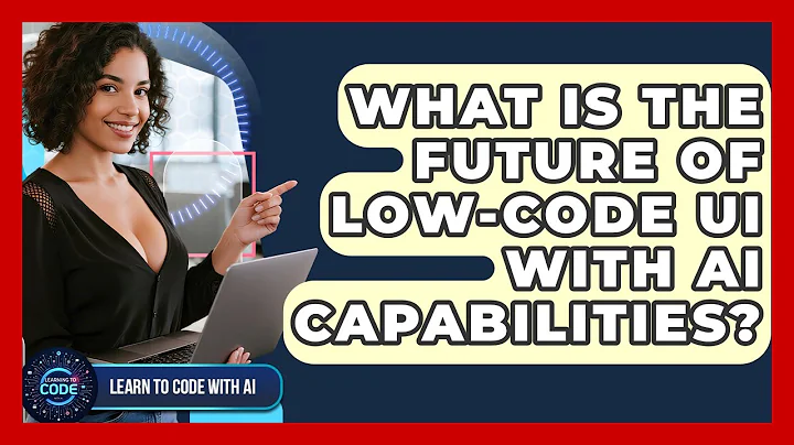 What Is The Future Of Low-code UI With AI Capabilities? - Learning To Code With AI