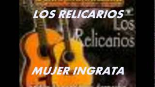 MUJER INGRATA-LOS RELICARIOS.