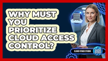 Why Must You Prioritize Cloud Access Control?