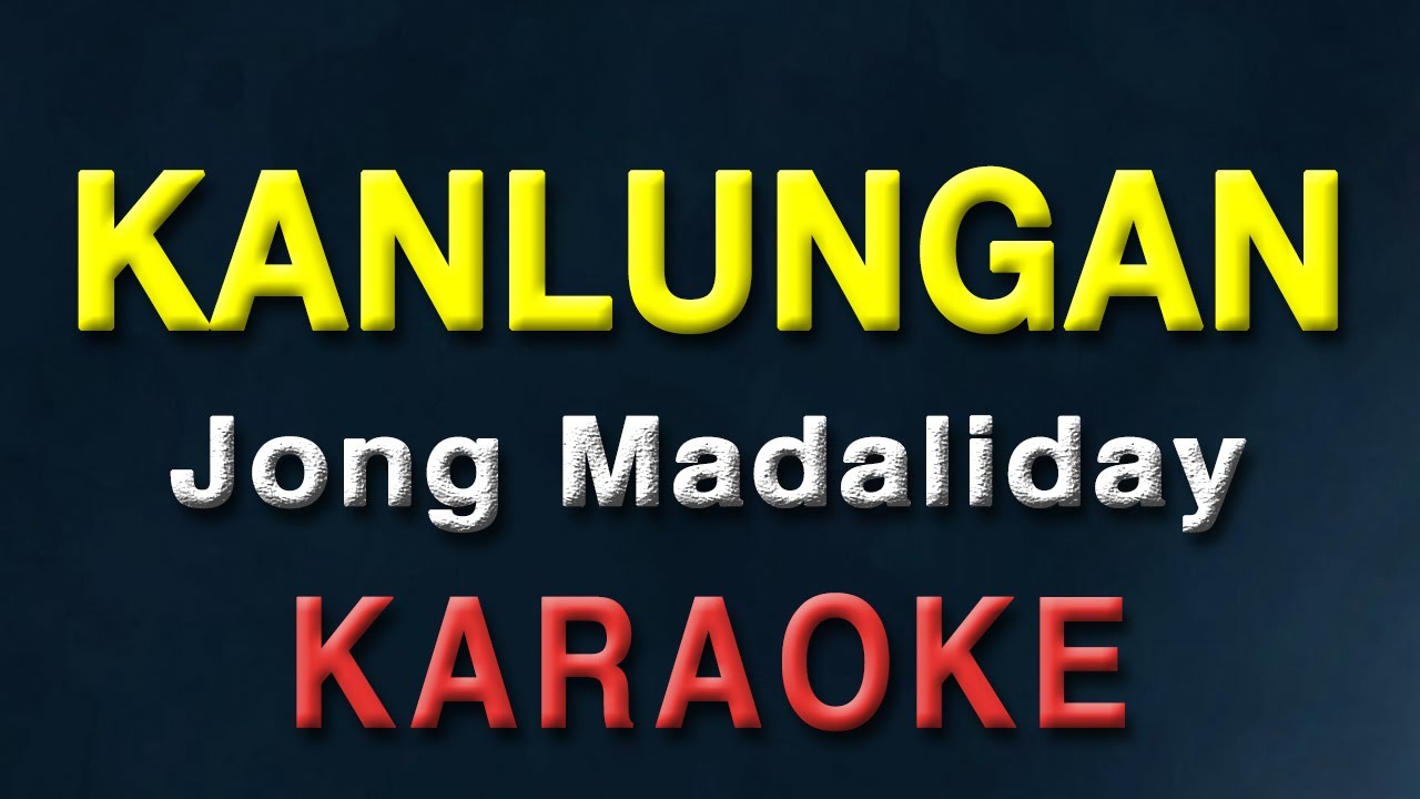 Kanlungan - Jong Madaliday | KARAOKE