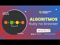 Introdução a algoritmos com ruby - Extra - Executando ruby no navegador