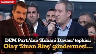 DEM Parti'den 'Kobani Davası' sonrası ilk tepki! Tuncer Bakırhan'dan 'Sinan Ateş' göndermesi...