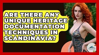 Are There Any Unique Heritage Documentation Techniques in Scandinavia? - Unmapping Scandinavia
