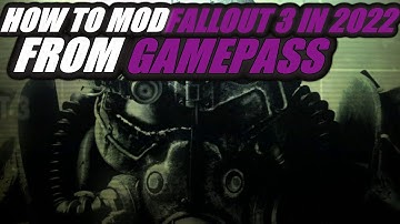How To Mod Fallout 3 In 2022 From Gamepass