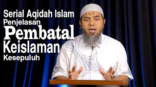 Serial Aqidah Islam 62: Pembahasan Pembatal Kesepuluh - Ustadz Afifi Abdul Wadud