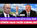 Yekun xəbərlər 24.11.2020 Xankəndidə ermənilər ŞOKDA, son xeberler bugun 2020