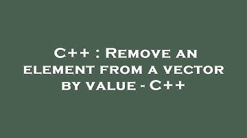 C++ : Remove an element from a vector by value - C++