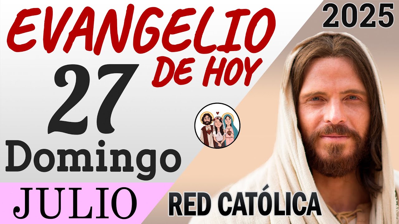 Evangelio de Hoy Domingo 27 de Julio de 2025 | REFLEXIÓN | Red Catolica ...