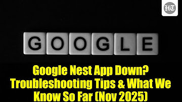 Google Nest App Down? Troubleshooting Tips & What We Know So Far (Nov 2025)