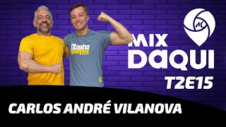 Carlos André Vilanova | Mix Daqui T2E15