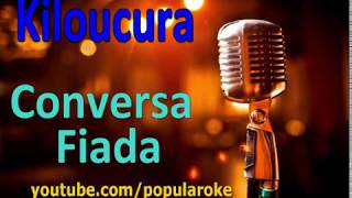 Conversa Fiada - Kiloucura(KARAOKÊ COM VOZ GUIA)