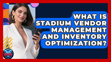 What Is Stadium Vendor Management And Inventory Optimization? - Where the Fans Roar