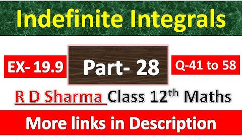 Indefinite Integrals | Class 12th R D Sharma Maths Solution | Exercise 19.9 | Questions 41 to 58