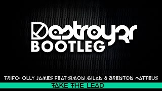 Trifo & Olly James ft.Simon Milan & Brenton Mattheus - Take The Lead(Destroy3r Bootleg)