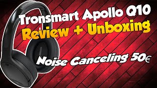 Tronsmart Apollo Q10 - ANC-Kopfhörer mit 100 Stunden Akkulaufzeit für 50€!