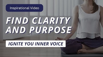 Ignite Your Inner Voice: Find Clarity and Purpose | Inspirational Video