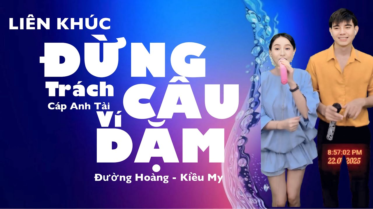 LIÊN KHÚC ĐỪNG TRÁCH CÂU VÍ DẶM | CÁP ANH TÀI | ĐƯỜNG HOÀNG x KIỀU MY - COVER