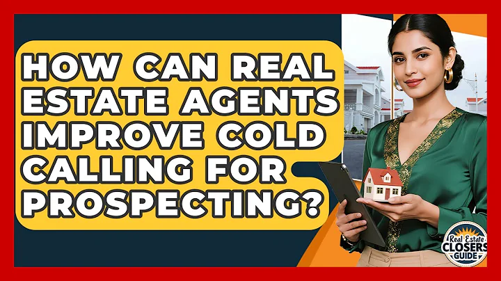 How Can Real Estate Agents Improve Cold Calling For Prospecting? - Real Estate Closers Guide
