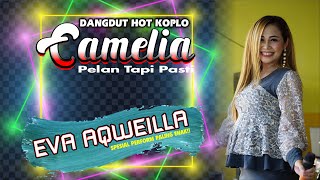 LAGU PALING ENAK SEPANAJANG MASA EVA AQWEILLA-SPECIAL CAMELIA PELAN TAPI PASTI