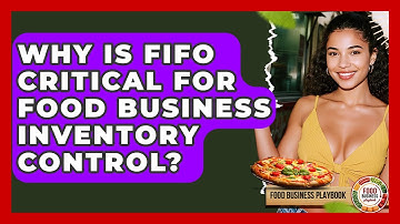 Why Is FIFO Critical For Food Business Inventory Control? - Food Business Playbook