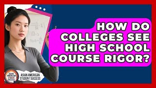 How Do Colleges See High School Course Rigor? - Asian American Student Success