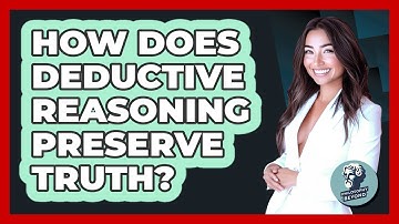 How Does Deductive Reasoning Preserve Truth?