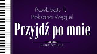 Pawbeats ft. Roksana Węgiel - Przyjdź po mnie / Karaoke / Piano Instrumental