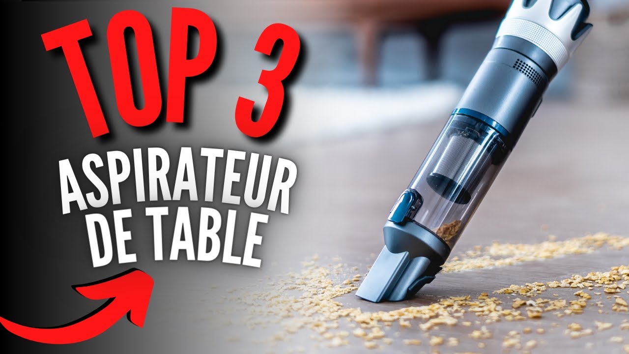 💥 Meilleurs aspirateurs de table 2024 - guide d'achat et comparatif