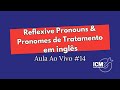 Reflexive Pronouns & Pronomes de Tratamento em inglês - AULA AO VIVO #15