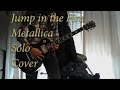 Metallica - Jump in the Fire Solo Cover