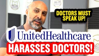 UNITEDHEALTHCARE HARASSES DOCTORS!