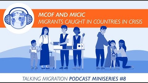 Episode #8: MCOF Mini Series  - MCOF and MICIC – migrants caught in countries in crisis