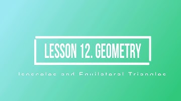 LESSON 12. GEOMETRY. Isosceles and Equilateral Triangles