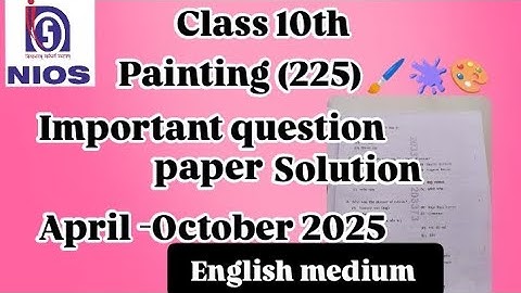NIOS CLASS 10TH PAINTING (225) QUESTION PAPER SOLUTION 👈🏼 English Medium 👍🏼