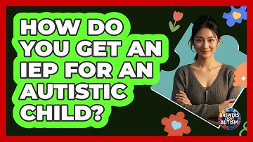 How Do You Get An IEP For An Autistic Child? - Answers About Autism