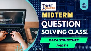 DS Midterm Question-Solving Class-1 || Data Structure Exam Preparation || Q-bit Learning Guide