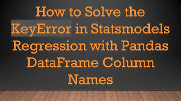 How to Solve the KeyError in Statsmodels Regression with Pandas DataFrame Column Names