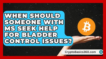 When Should Someone With MS Seek Help for Bladder Control Issues? | MS Support Network
