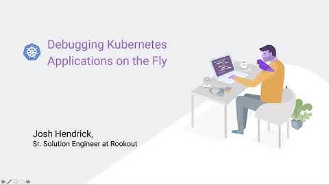 Debugging Kubernetes Applications on the Fly