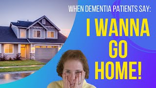 Dementia: I WANNA GO HOME!!!