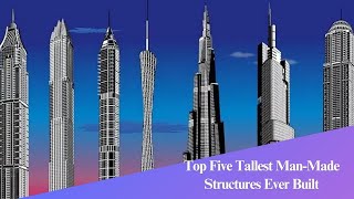 Top Five Tallest Man Made Structure Ever Built
