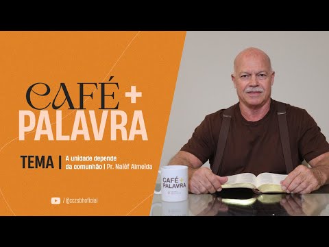 Café+ Palavra - A unidade depende da comunhão - Pr. Naiêf Almeida Café+ Palavra - A unidade depende da comunhão - Pr. Naiêf Almeida