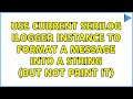 Use current Serilog ILogger instance to format a message into a string (but not print it)