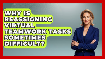 Why Is Reassigning Virtual Teamwork Tasks Sometimes Difficult? - Virtual Communication Hub