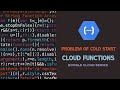 The Problem of Cold Start | Cloud Functions | Google Cloud Series