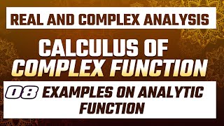 Examples on Analytic Function | Calculus of Complex Functions Lec-8 | Real and Complex Analysis