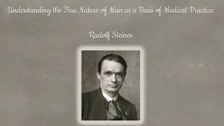 Understanding the True Nature of Man as a Basis of Medical Practice by Rudolf Steiner
